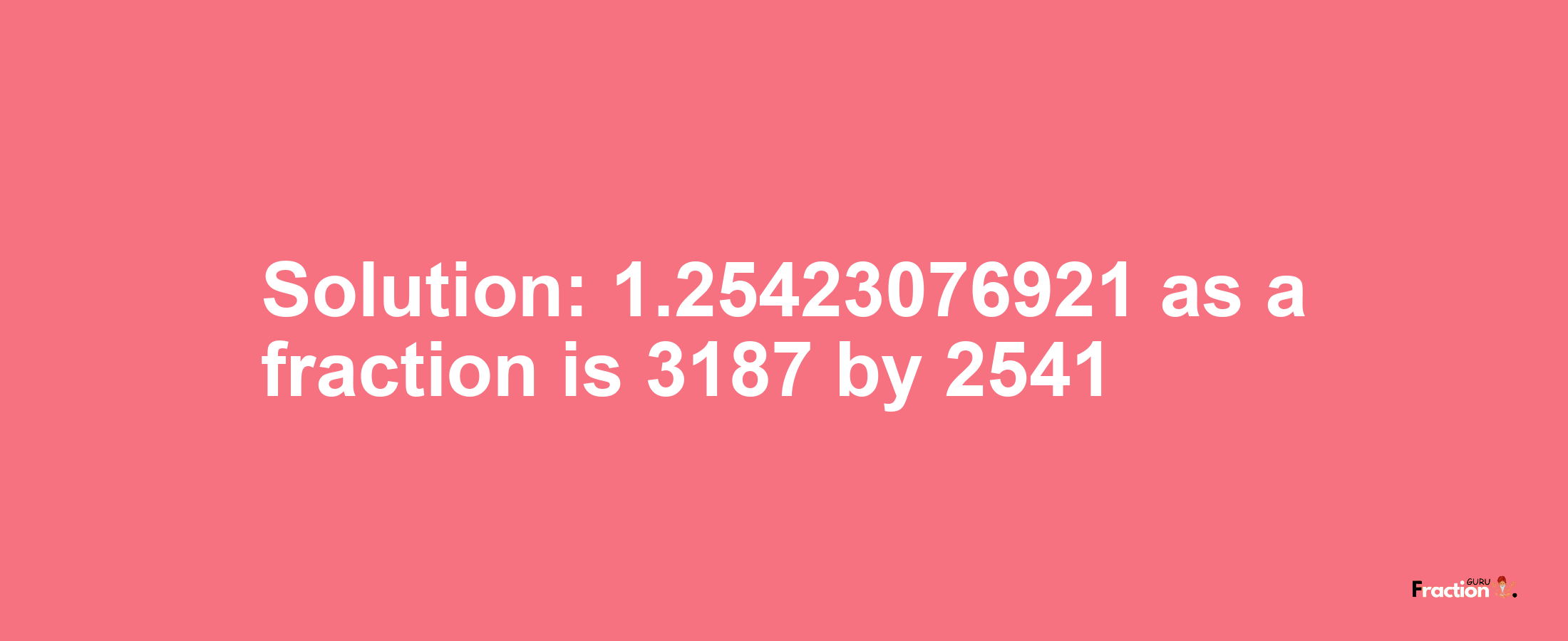 Solution:1.25423076921 as a fraction is 3187/2541